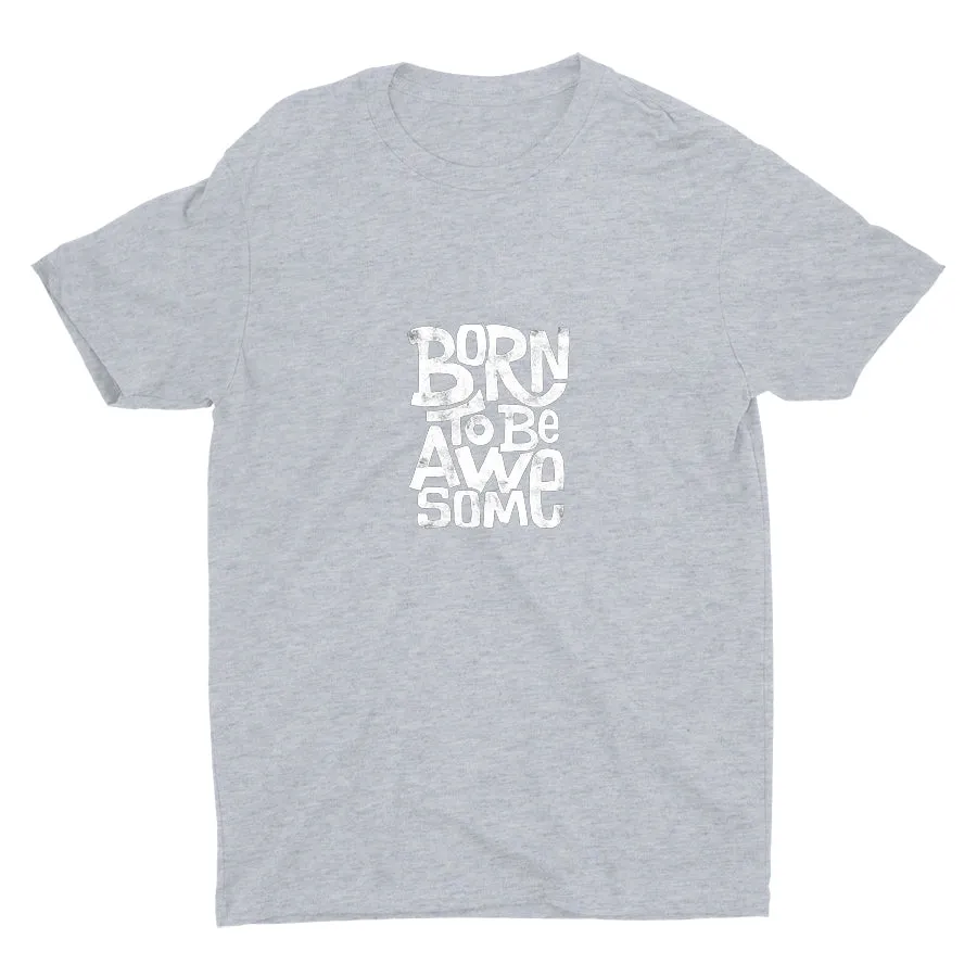 BORN TO BE AWESOME  Cotton Tee