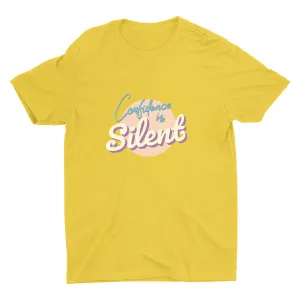 CONFIDENCE IS SILENT Cotton Tee