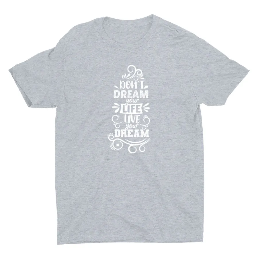 DON′T DREAM YOUR LIFE Cotton Tee