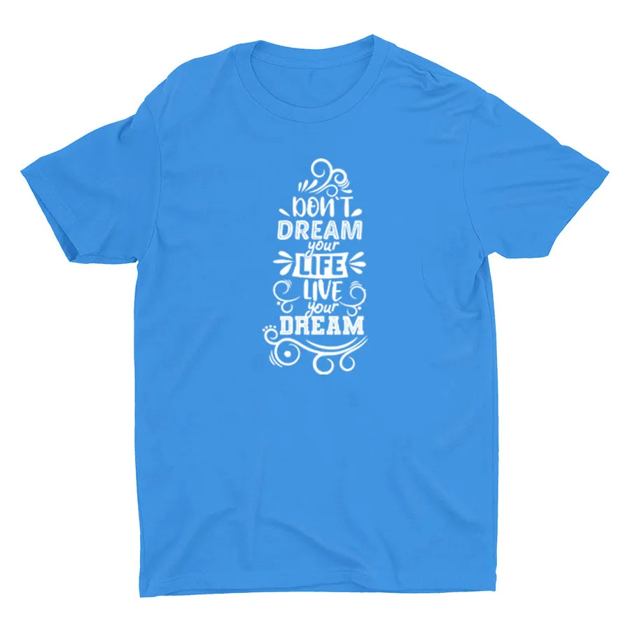 DON′T DREAM YOUR LIFE Cotton Tee