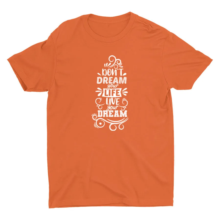 DON′T DREAM YOUR LIFE Cotton Tee