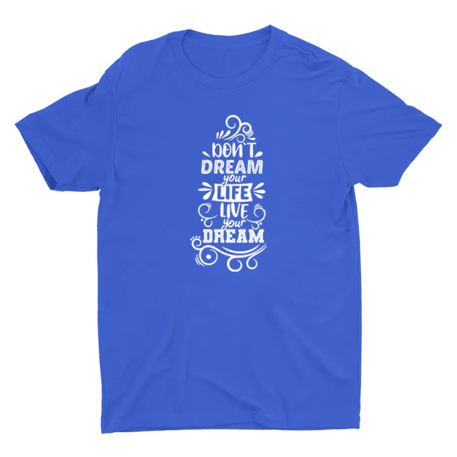 DON′T DREAM YOUR LIFE Cotton Tee