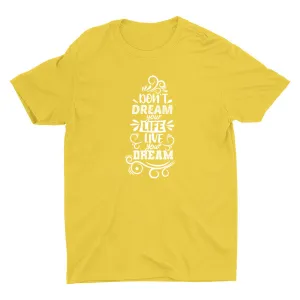 DON′T DREAM YOUR LIFE Cotton Tee