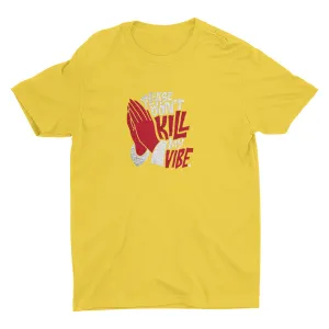 Don′t Kill My Vibe Cotton Tee