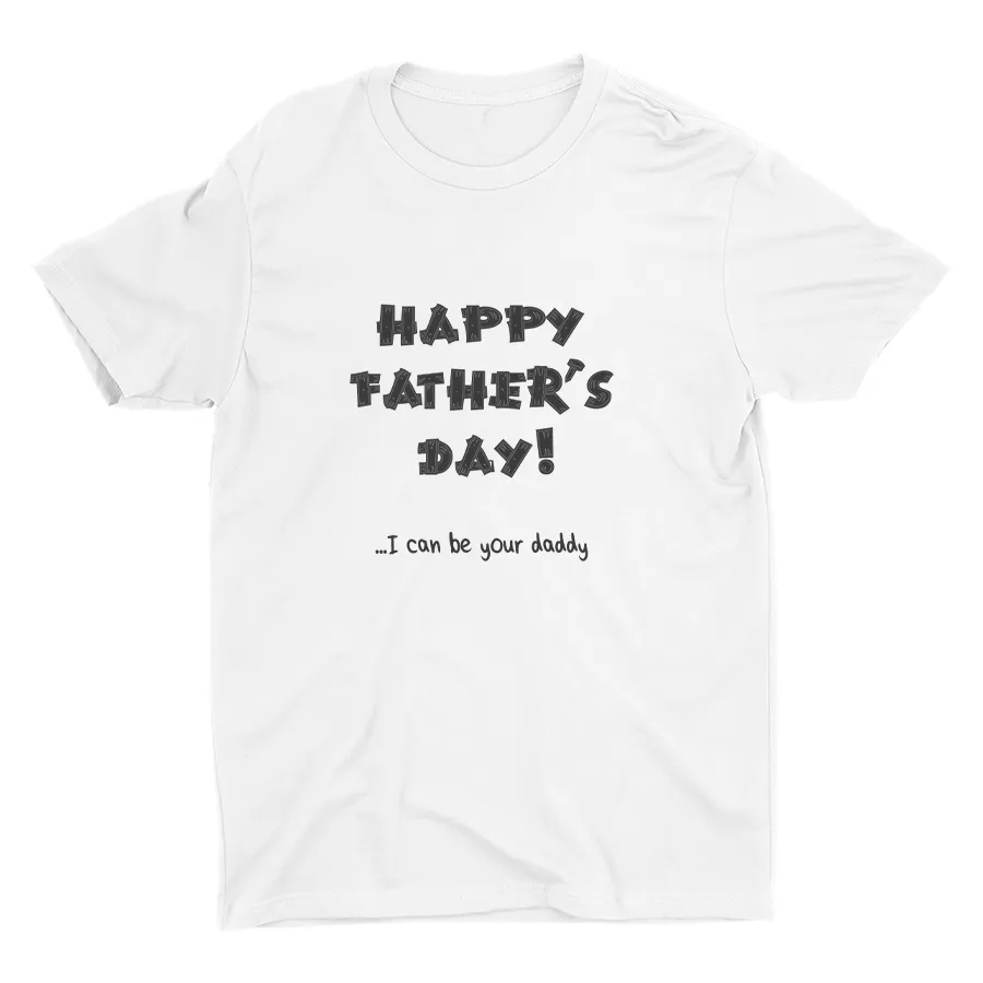 I Can Be Your Daddy Cotton Tee