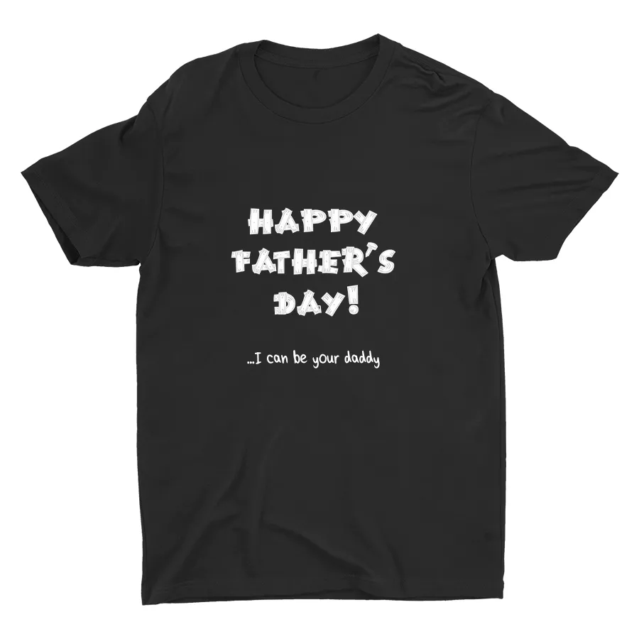 I Can Be Your Daddy Cotton Tee