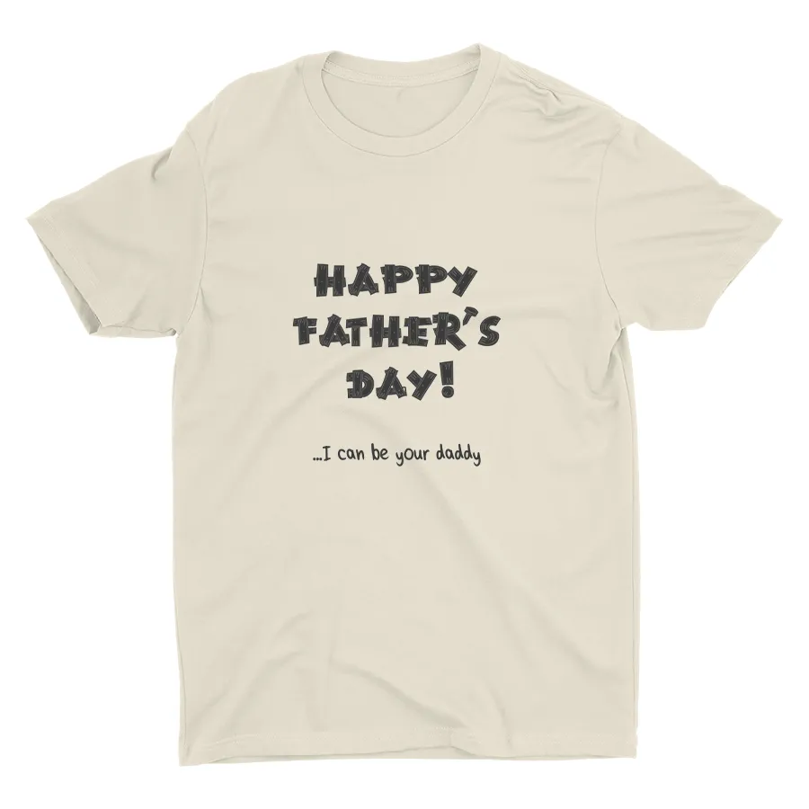I Can Be Your Daddy Cotton Tee