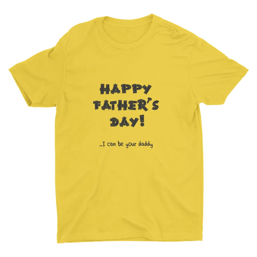 I Can Be Your Daddy Cotton Tee
