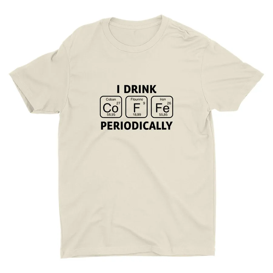 I Drink Coffee Periodically Cotton Tee
