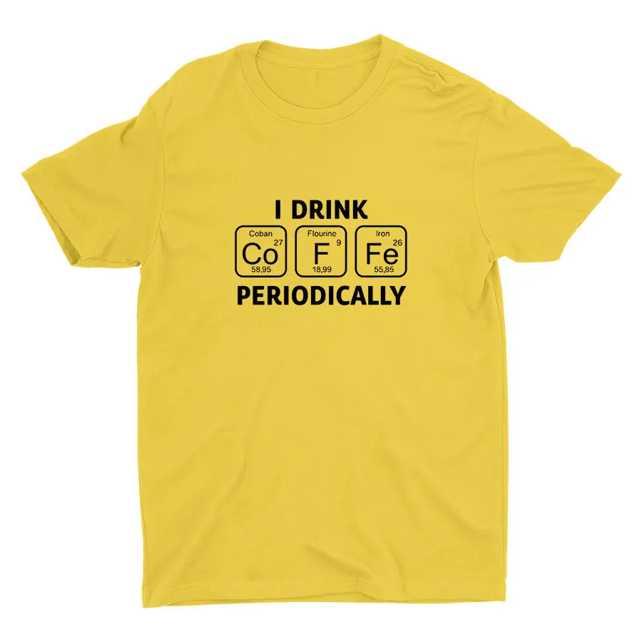 I Drink Coffee Periodically Cotton Tee