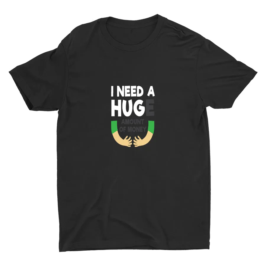 I Need A HUGe Cotton Tee