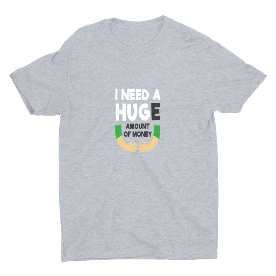 I Need A HUGe Cotton Tee