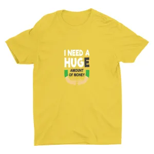 I Need A HUGe Cotton Tee