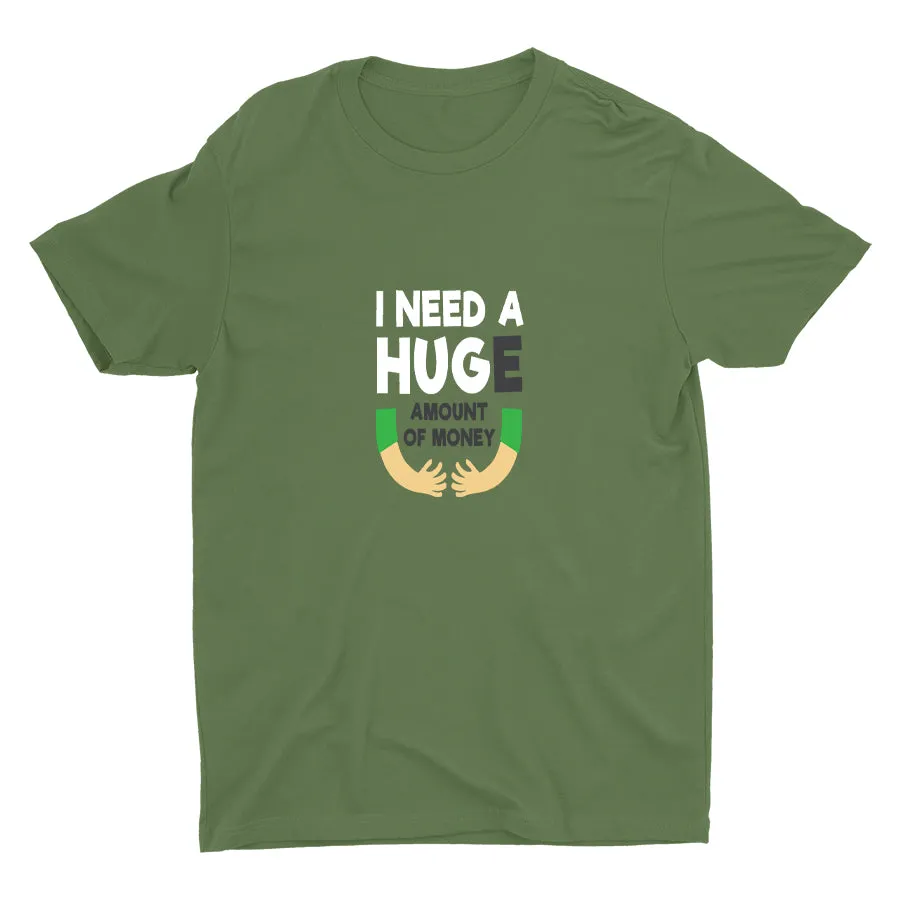I Need A HUGe Cotton Tee