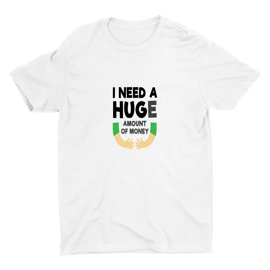 I Need A HUGe Cotton Tee