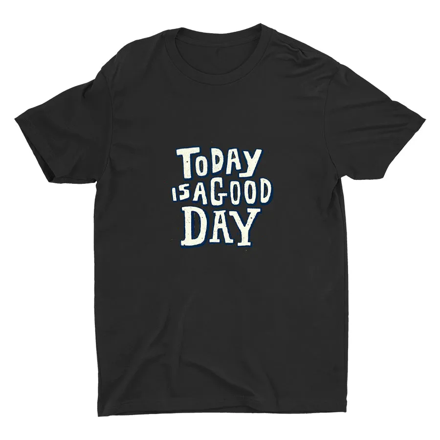 TODAY IS A GOOD DAY  Cotton Tee