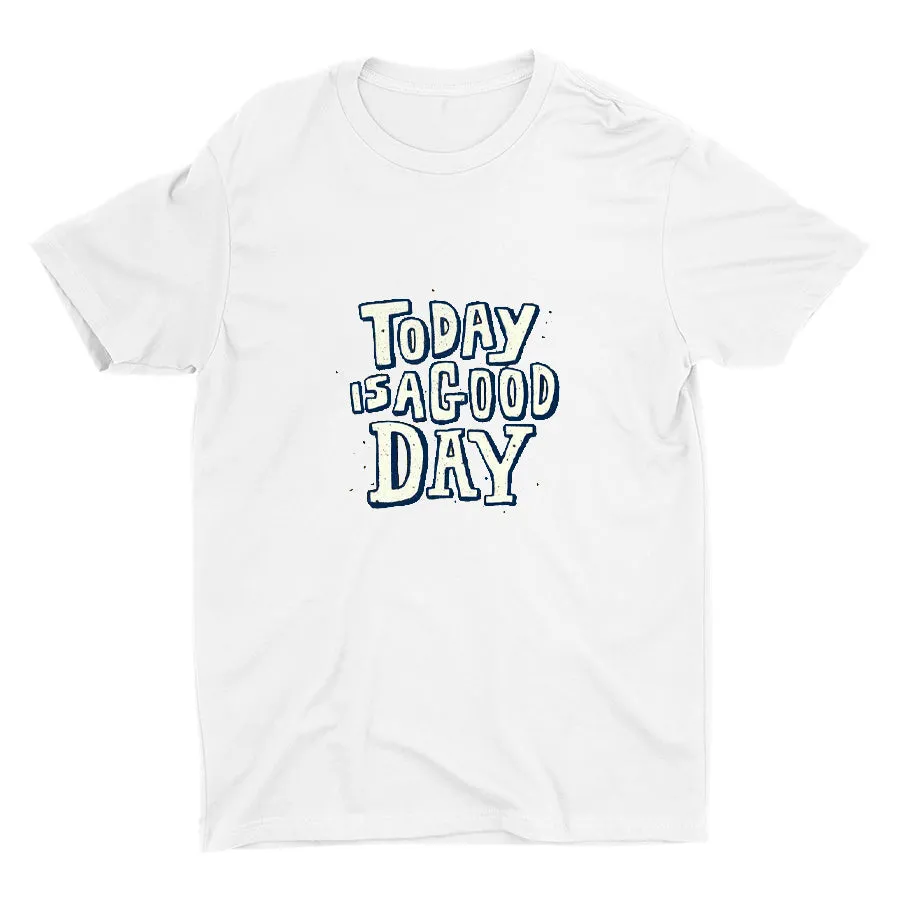 TODAY IS A GOOD DAY  Cotton Tee