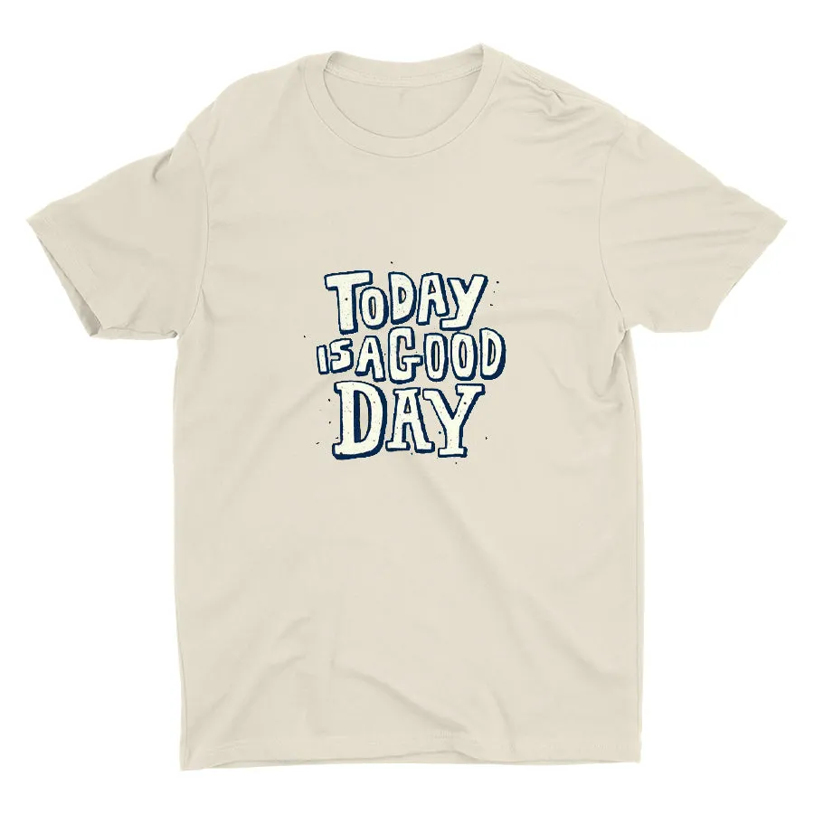 TODAY IS A GOOD DAY  Cotton Tee