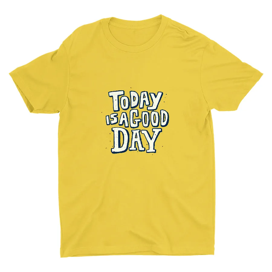 TODAY IS A GOOD DAY  Cotton Tee