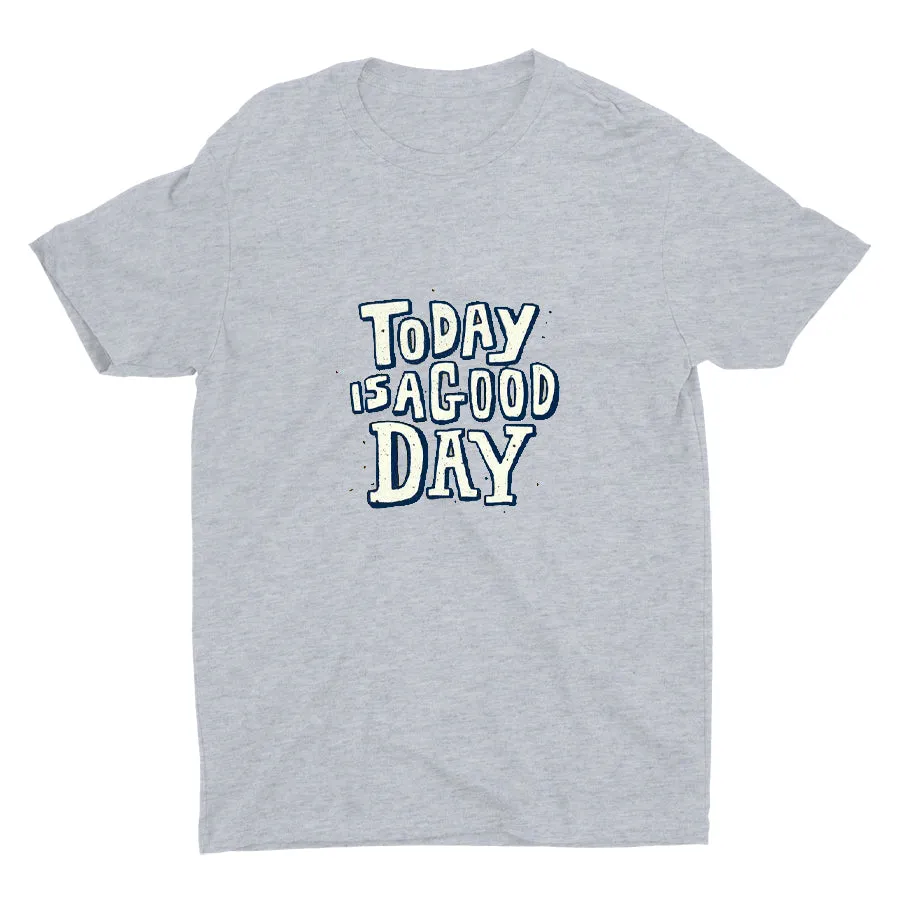 TODAY IS A GOOD DAY  Cotton Tee