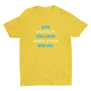 You Look Really Funny Cotton Tee
