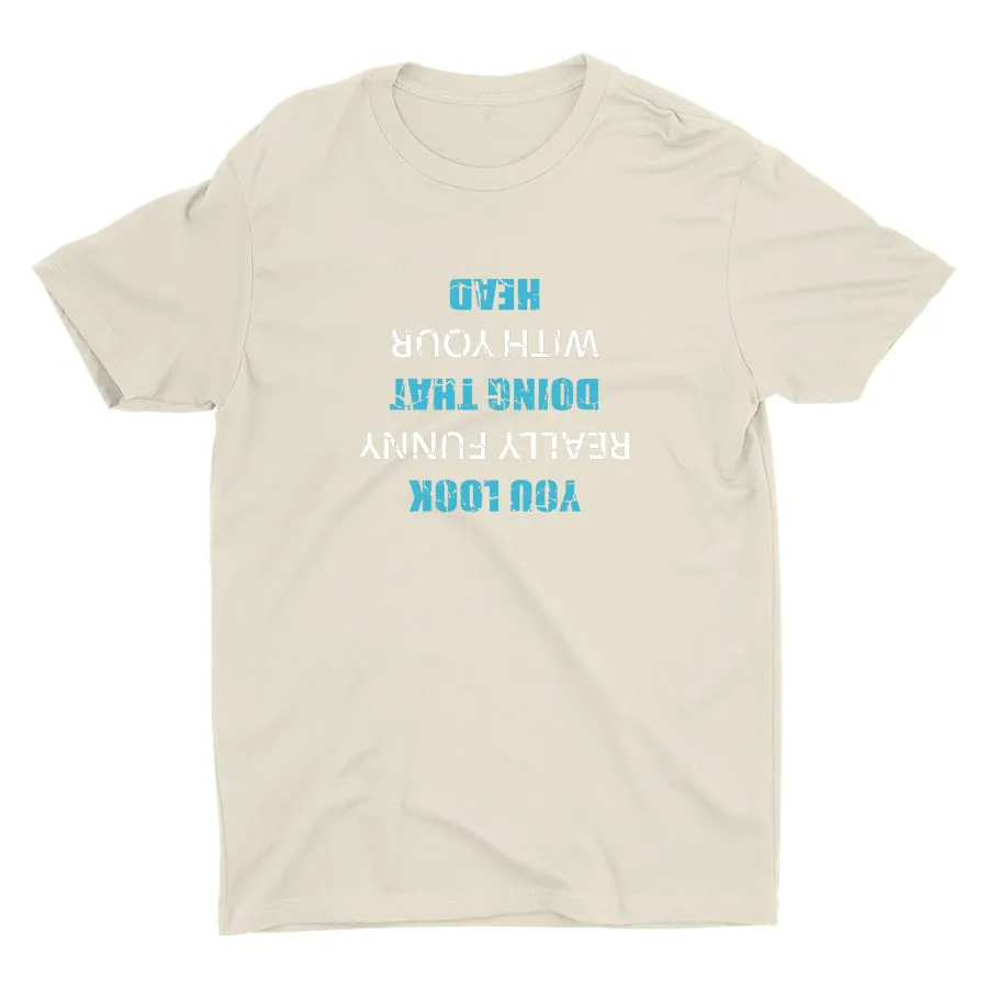 You Look Really Funny Cotton Tee